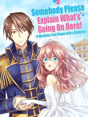 Cover image of Somebody Please Explain What’s Going On Here! ~A Wedding that Began With a Contract~