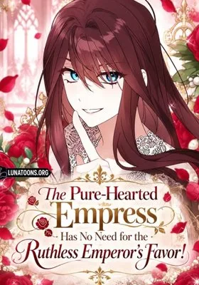 Cover image of The Pure-Hearted Empress Has No Need for the Ruthless Emperor’s Favor!