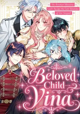 Cover image of Beloved Child Vina: The Former Heroine Can’t Escape the Love Interests of the Sequel